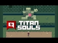 Titan Souls - Bite-Sized Brilliance