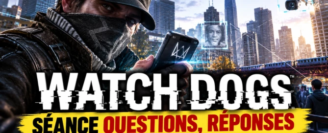 Watch Dogs seance questions reponses
